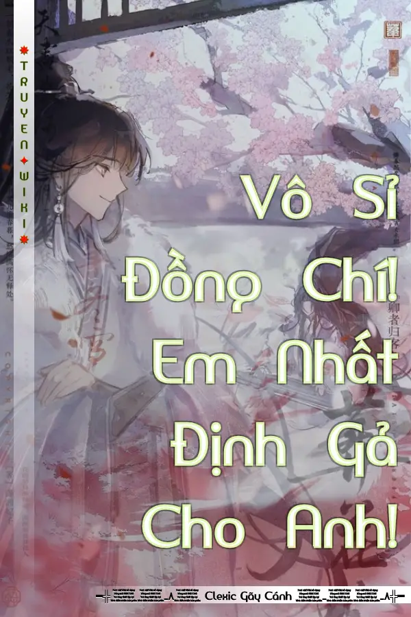 Truyện Vô Sỉ Đồng Chí! Em Nhất Định Gả Cho Anh!