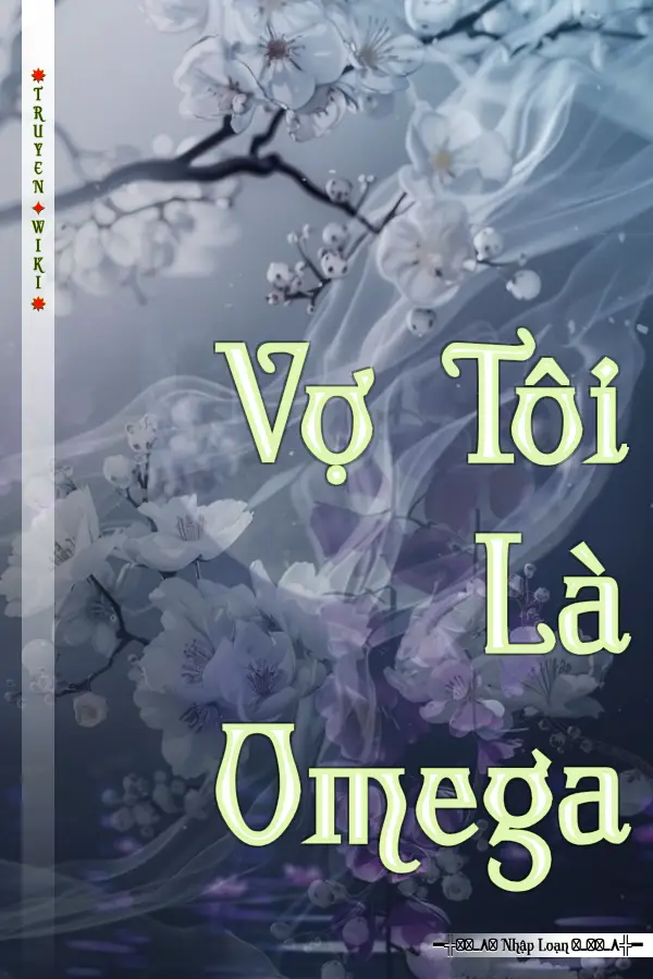 Truyện Vợ Tôi Là Omega