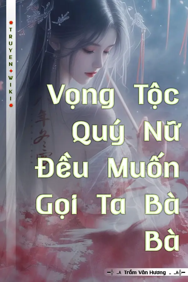 Vọng Tộc Quý Nữ Đều Muốn Gọi Ta Bà Bà