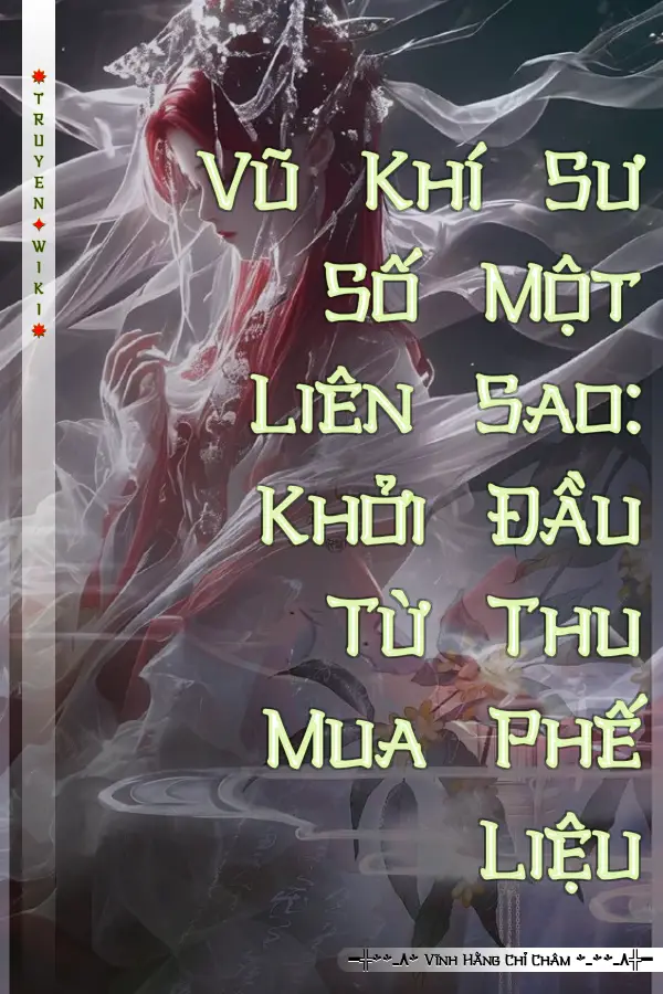 Vũ Khí Sư Số Một Liên Sao: Khởi Đầu Từ Thu Mua Phế Liệu