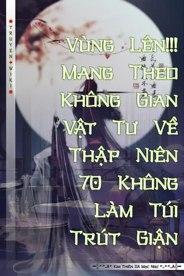 Truyện Vùng Lên!!! Mang Theo Không Gian Vật Tư Về Thập Niên 70 Không Làm Túi Trút Giận
