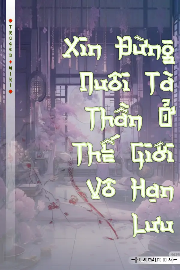 Xin Đừng Nuôi Tà Thần Ở Thế Giới Vô Hạn Lưu