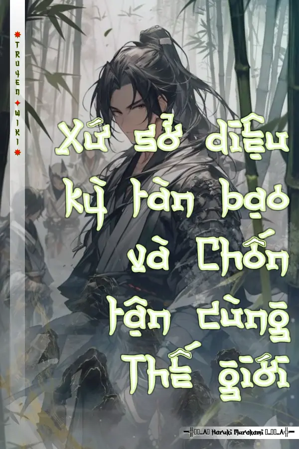 Xứ sở diệu kỳ tàn bạo và Chốn tận cùng Thế giới