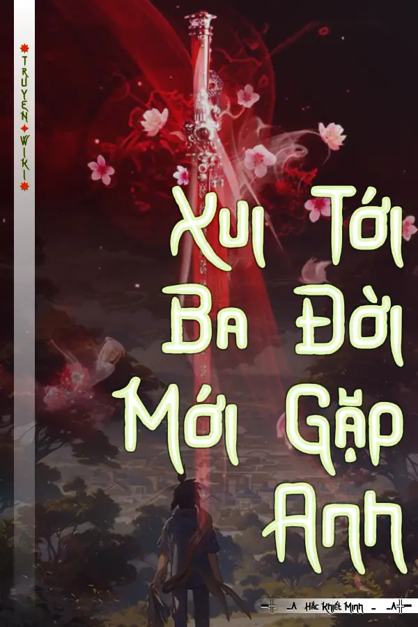 Truyện Xui Tới Ba Đời Mới Gặp Anh