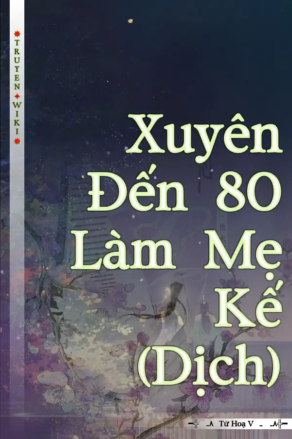 Xuyên Đến 80 Làm Mẹ Kế (Dịch)