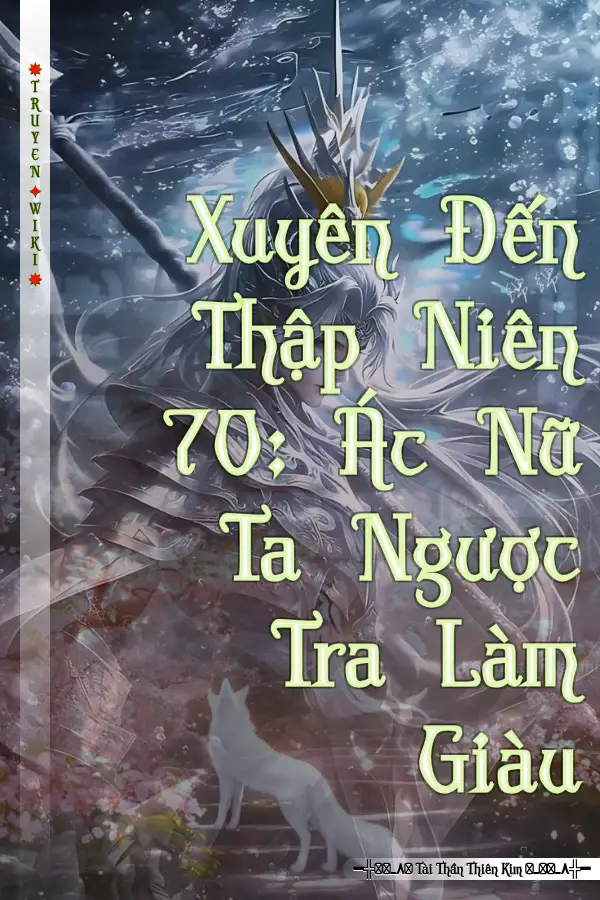 Truyện Xuyên Đến Thập Niên 70: Ác Nữ Ta Ngược Tra Làm Giàu