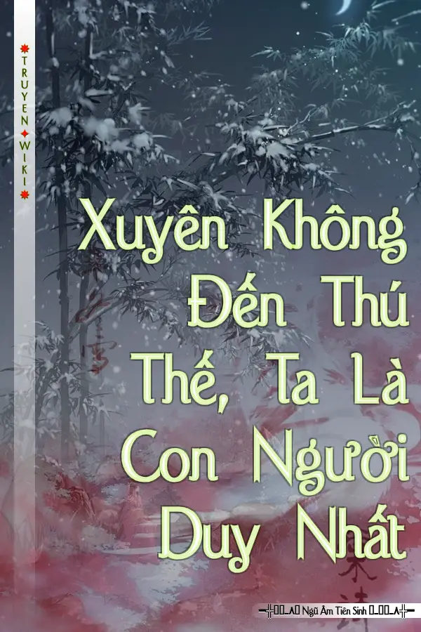 Truyện Xuyên Không Đến Thú Thế, Ta Là Con Người Duy Nhất