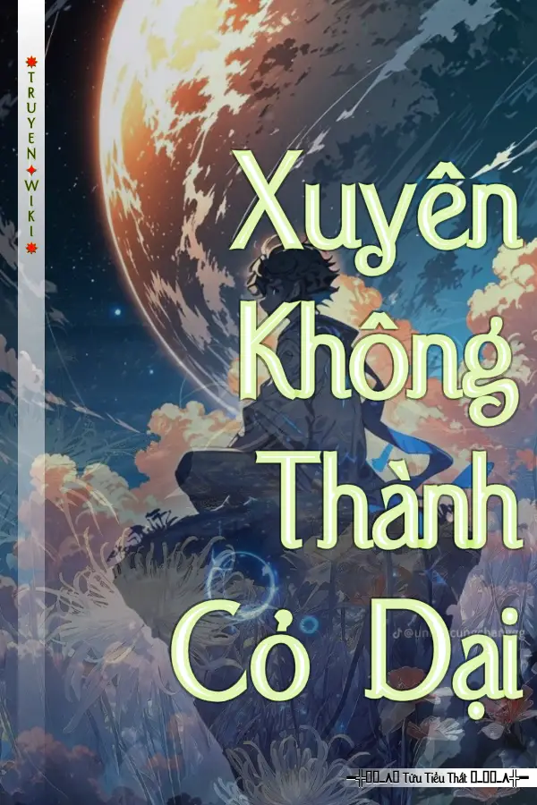 Truyện Xuyên Không Thành Cỏ Dại