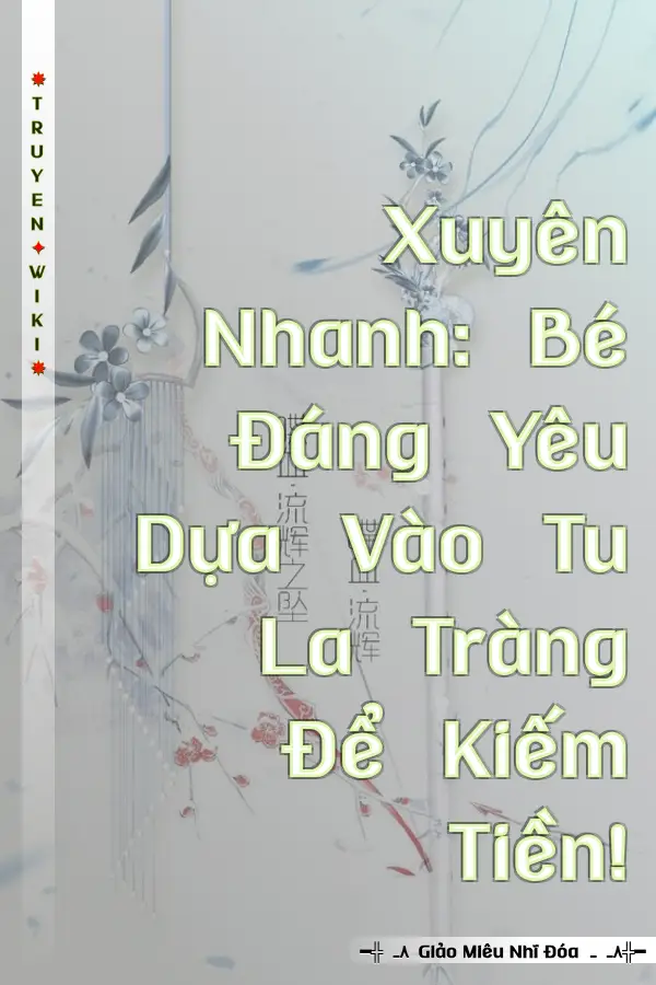 Truyện Xuyên Nhanh: Bé Đáng Yêu Dựa Vào Tu La Tràng Để Kiếm Tiền!