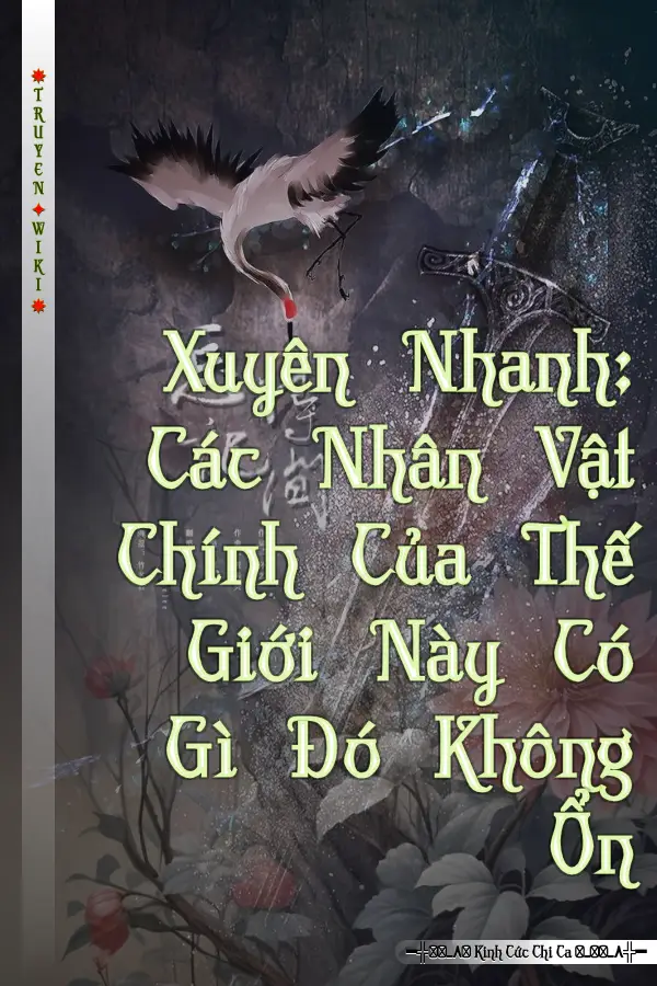 Xuyên Nhanh: Các Nhân Vật Chính Của Thế Giới Này Có Gì Đó Không Ổn