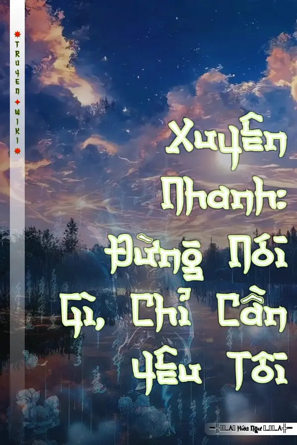 Xuyên Nhanh: Đừng Nói Gì, Chỉ Cần Yêu Tôi