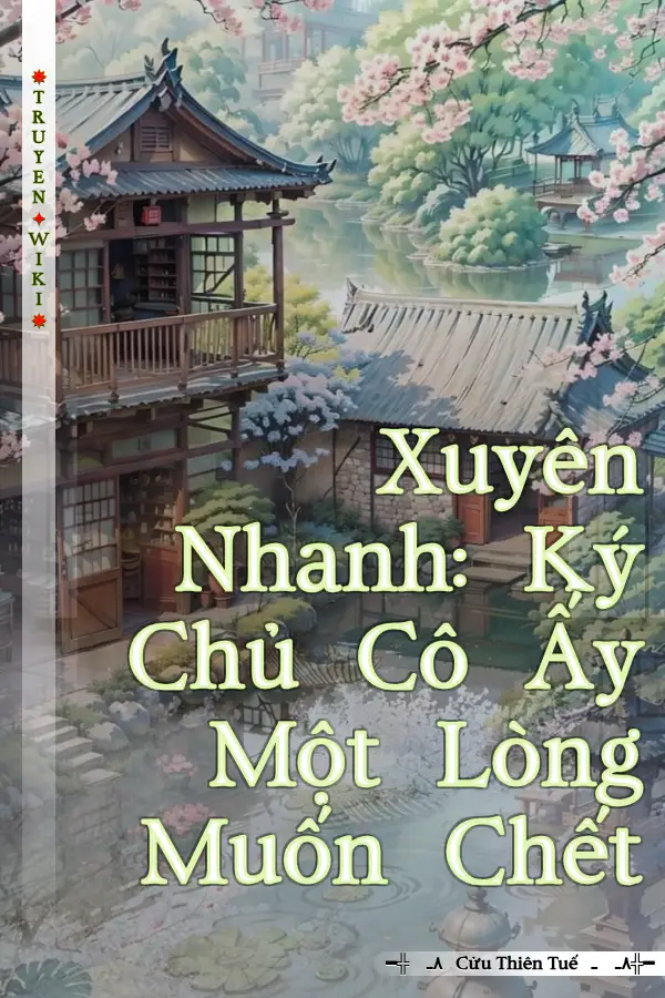 Xuyên Nhanh: Ký Chủ Cô Ấy Một Lòng Muốn Chết