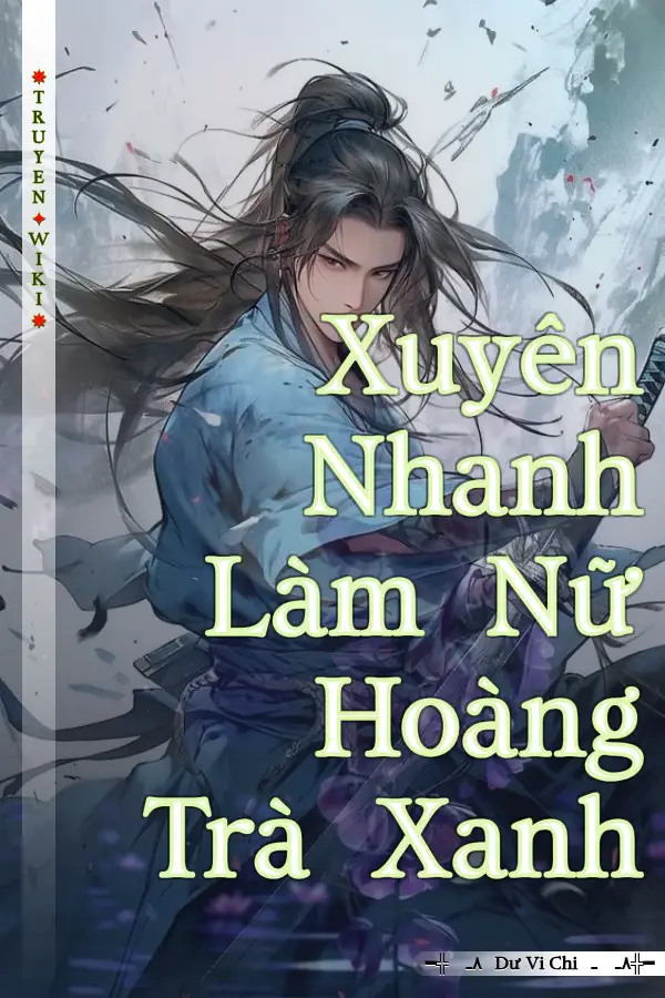 Truyện Xuyên Nhanh Làm Nữ Hoàng Trà Xanh