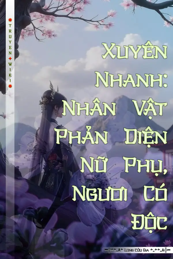 Xuyên Nhanh: Nhân Vật Phản Diện Nữ Phụ, Ngươi Có Độc