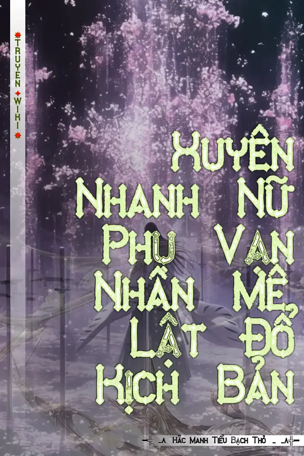 Truyện Xuyên Nhanh Nữ Phụ Vạn Nhân Mê, Lật Đổ Kịch Bản