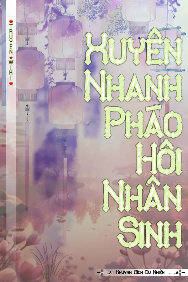 Truyện Xuyên Nhanh Pháo Hôi Nhân Sinh
