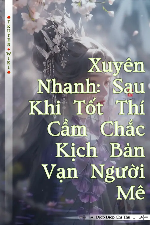 Xuyên Nhanh: Sau Khi Tốt Thí Cầm Chắc Kịch Bản Vạn Người Mê