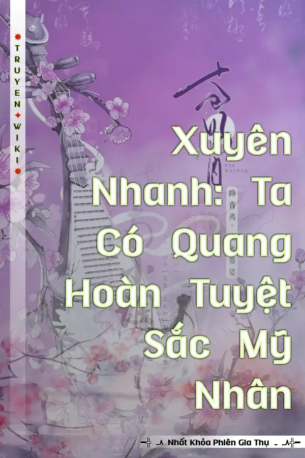 Truyện Xuyên Nhanh: Ta Có Quang Hoàn Tuyệt Sắc Mỹ Nhân