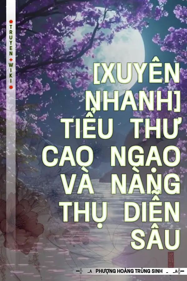 [Xuyên Nhanh] Tiểu Thư Cao Ngạo Và Nàng Thụ Diễn Sâu