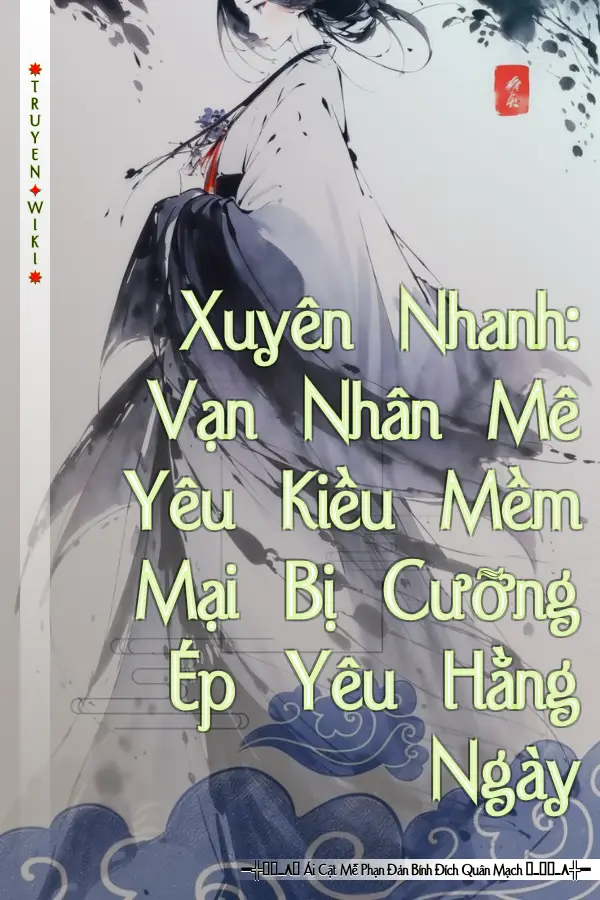 Xuyên Nhanh: Vạn Nhân Mê Yêu Kiều Mềm Mại Bị Cưỡng Ép Yêu Hằng Ngày