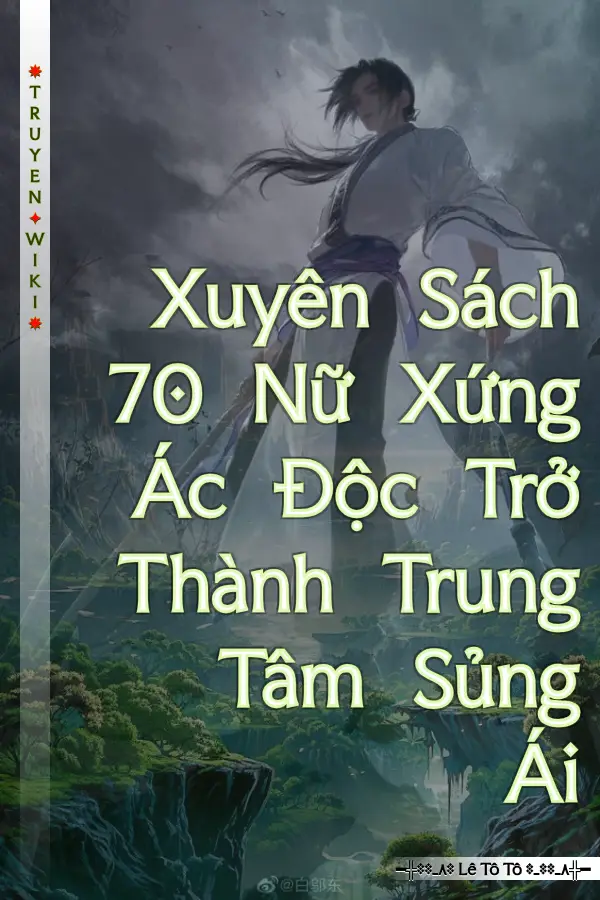Xuyên Sách 70 Nữ Xứng Ác Độc Trở Thành Trung Tâm Sủng Ái
