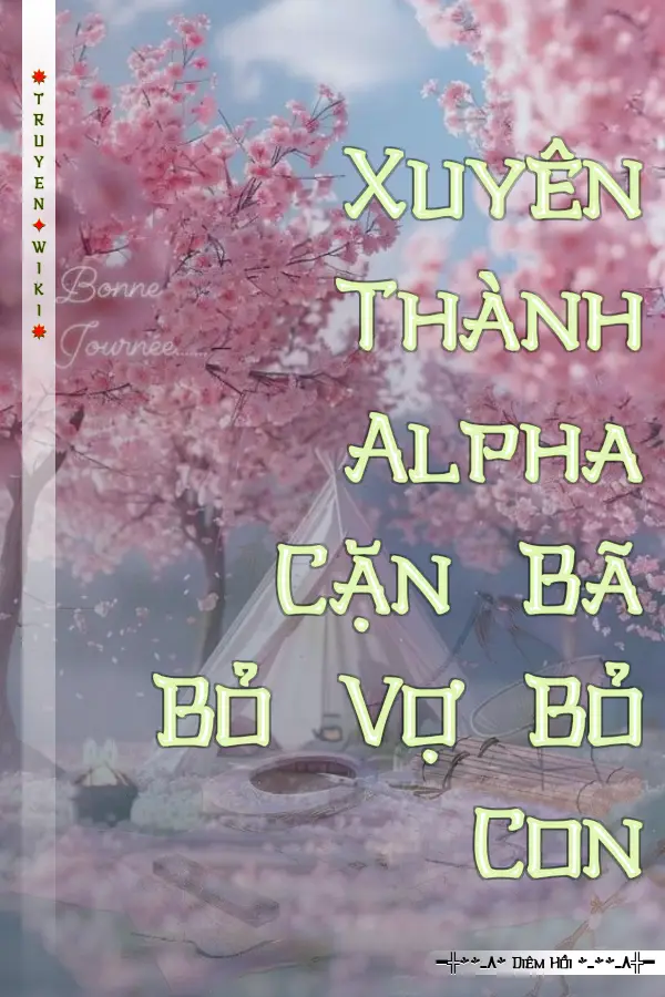 Xuyên Thành Alpha Cặn Bã Bỏ Vợ Bỏ Con