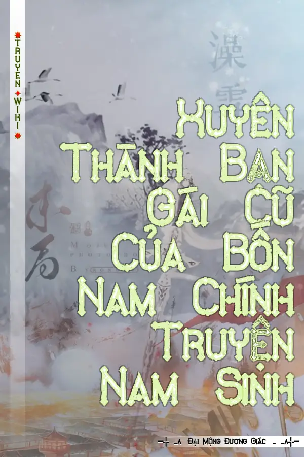 Xuyên Thành Bạn Gái Cũ Của Bốn Nam Chính Truyện Nam Sinh