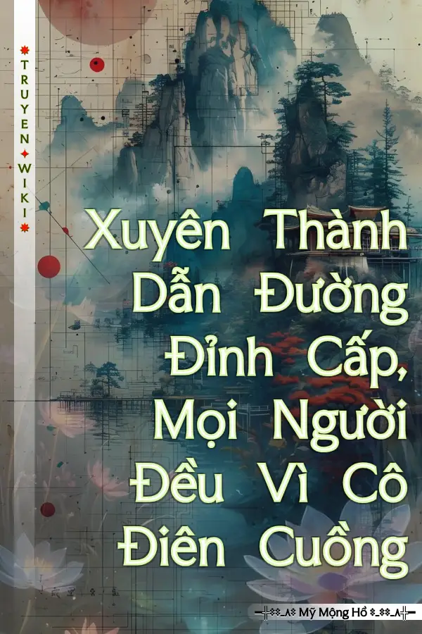 Truyện Xuyên Thành Dẫn Đường Đỉnh Cấp, Mọi Người Đều Vì Cô Điên Cuồng