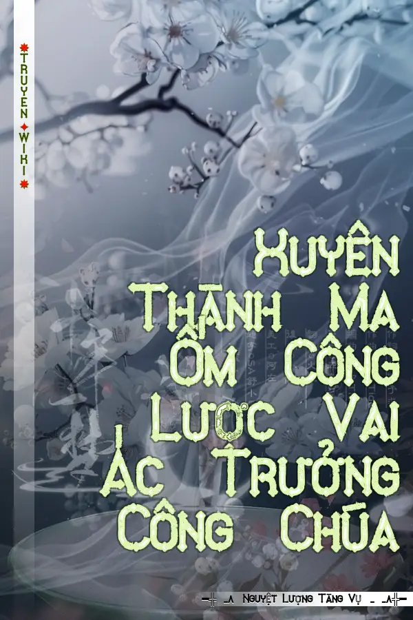 Xuyên Thành Ma Ốm Công Lược Vai Ác Trưởng Công Chúa