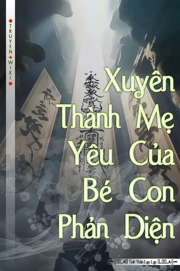 Truyện Xuyên Thành Mẹ Yêu Của Bé Con Phản Diện