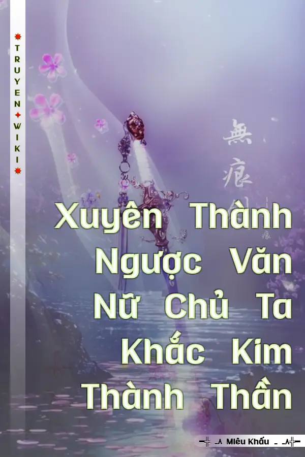 Xuyên Thành Ngược Văn Nữ Chủ Ta Khắc Kim Thành Thần