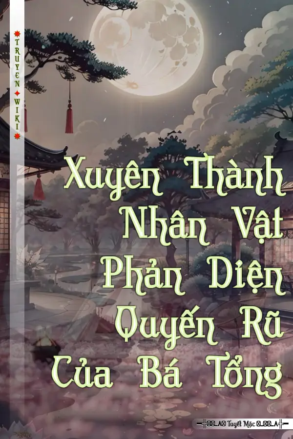 Truyện Xuyên Thành Nhân Vật Phản Diện Quyến Rũ Của Bá Tổng