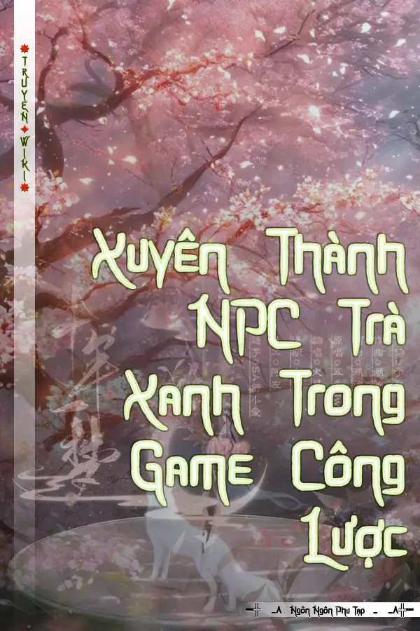 Truyện Xuyên Thành NPC Trà Xanh Trong Game Công Lược