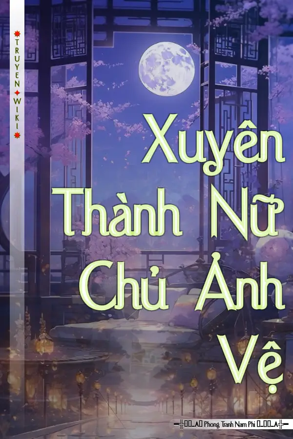 Xuyên Thành Nữ Chủ Ảnh Vệ