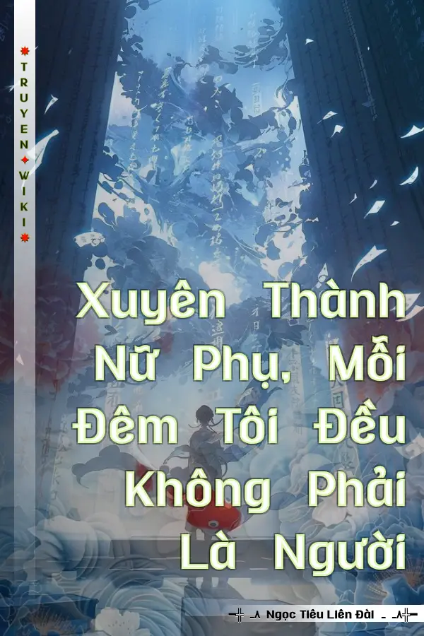 Xuyên Thành Nữ Phụ, Mỗi Đêm Tôi Đều Không Phải Là Người