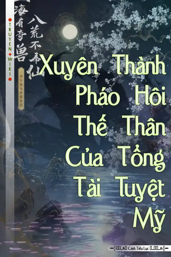 Xuyên Thành Pháo Hôi Thế Thân Của Tổng Tài Tuyệt Mỹ