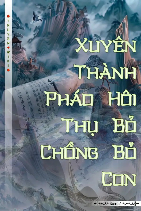 Xuyên Thành Pháo Hôi Thụ Bỏ Chồng Bỏ Con
