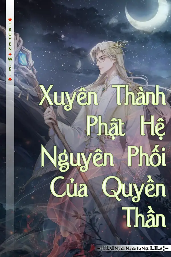 Truyện Xuyên Thành Phật Hệ Nguyên Phối Của Quyền Thần
