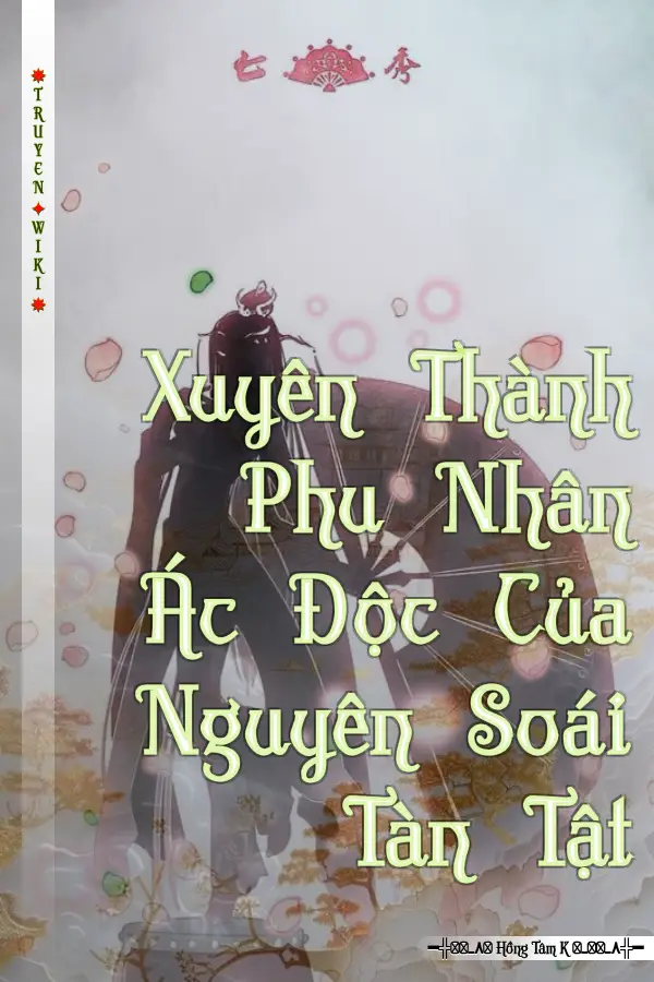 Xuyên Thành Phu Nhân Ác Độc Của Nguyên Soái Tàn Tật
