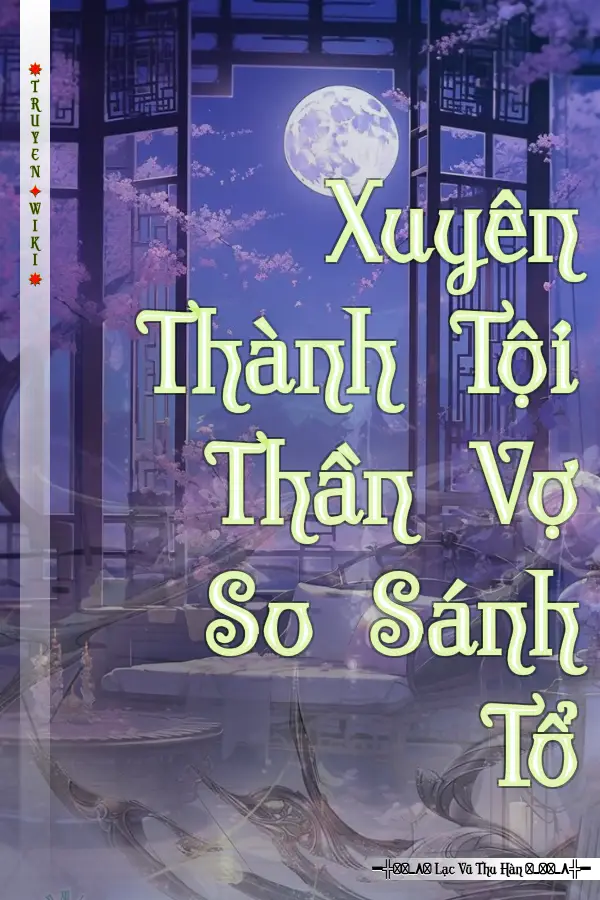 Xuyên Thành Tội Thần Vợ So Sánh Tổ