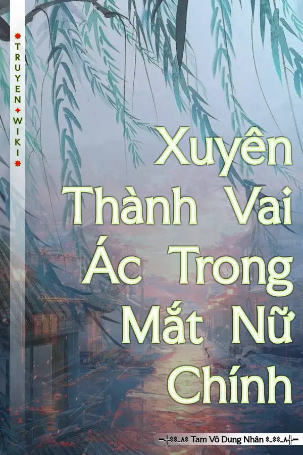 Xuyên Thành Vai Ác Trong Mắt Nữ Chính