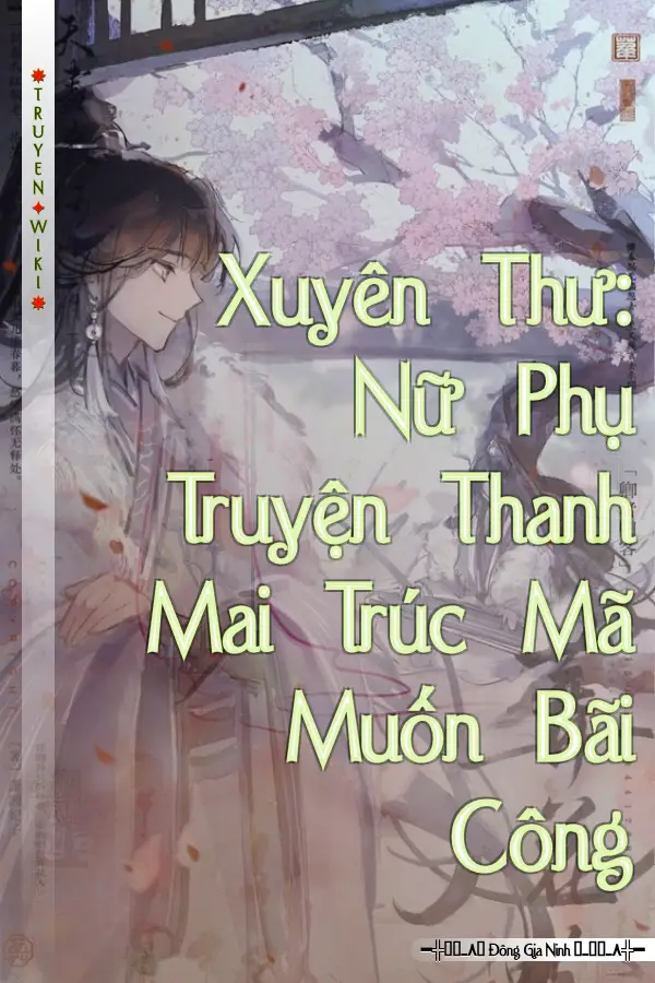 Xuyên Thư: Nữ Phụ Truyện Thanh Mai Trúc Mã Muốn Bãi Công