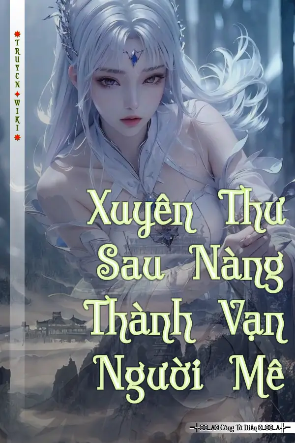 Xuyên Thư Sau Nàng Thành Vạn Người Mê
