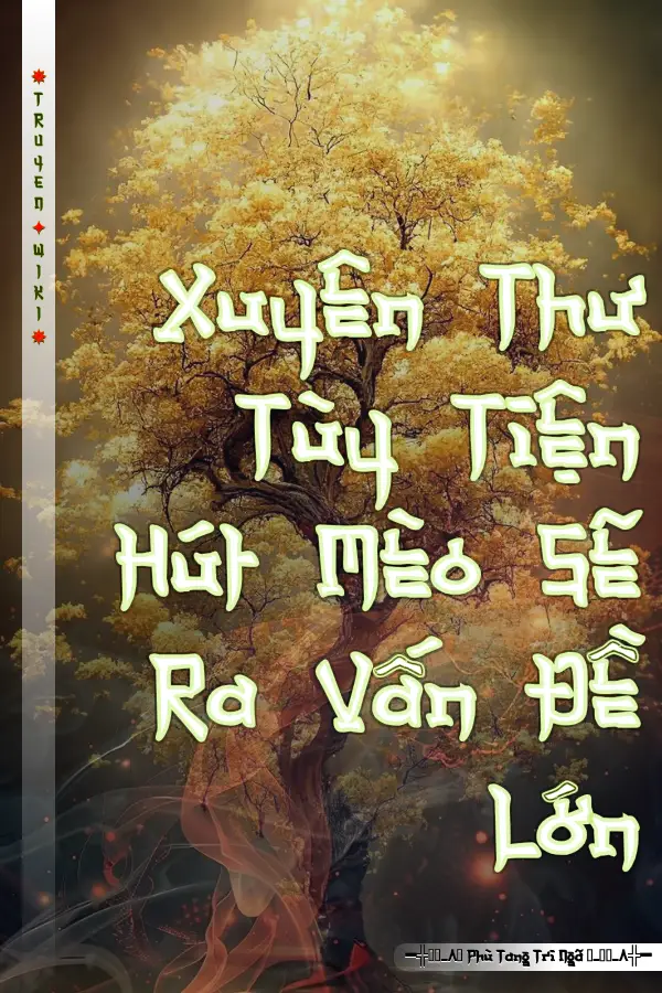 Xuyên Thư Tùy Tiện Hút Mèo Sẽ Ra Vấn Đề Lớn