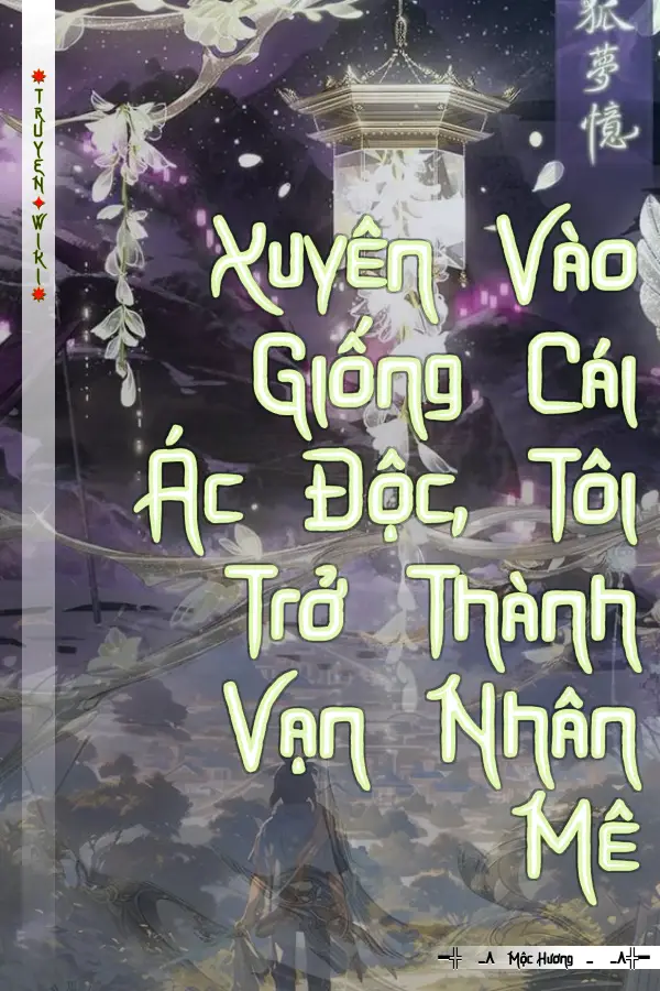 Xuyên Vào Giống Cái Ác Độc, Tôi Trở Thành Vạn Nhân Mê