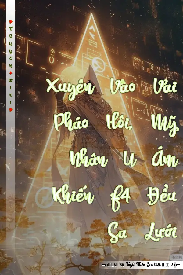 Xuyên Vào Vai Pháo Hôi, Mỹ Nhân U Ám Khiến F4 Đều Sa Lưới
