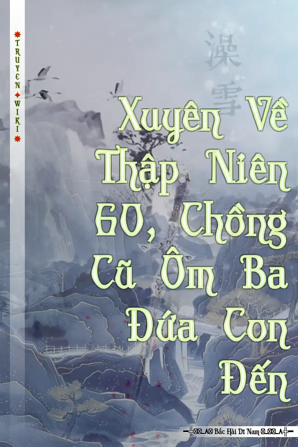 Truyện Xuyên Về Thập Niên 60, Chồng Cũ Ôm Ba Đứa Con Đến