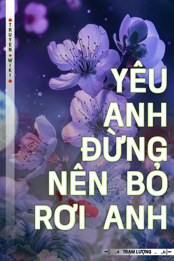 Truyện Yêu Anh Đừng Nên Bỏ Rơi Anh