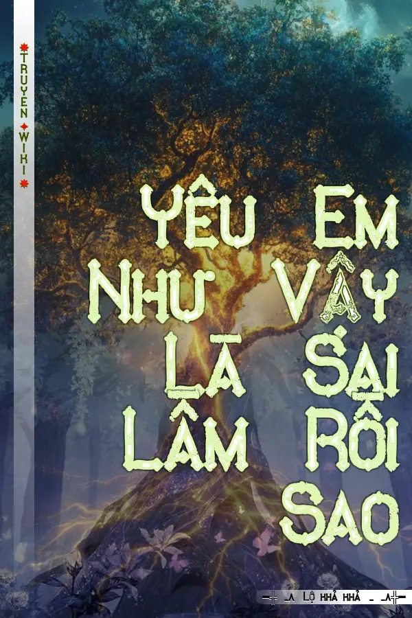 Truyện Yêu Em Như Vậy Là Sai Lầm Rồi Sao